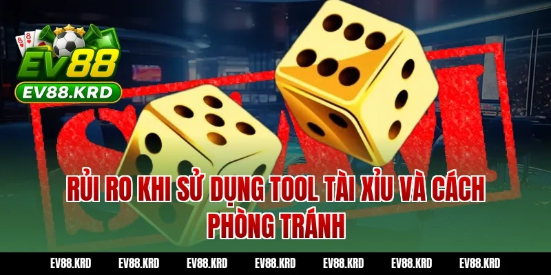 Rủi ro khi sử dụng tool tài xỉu và cách phòng tránh