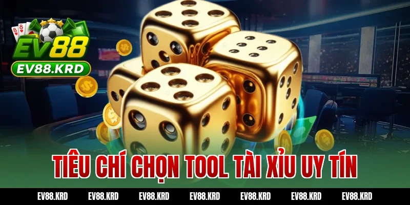Tiêu chí chọn tool tài xỉu uy tín